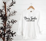 Dear Santa I Can Explain ~ Various Colours ~ Christmas sweatshirt jumper top