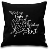 My Head says Gym My Heart says Knit ~ funny knitting cushion