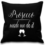 Prosecco made me do it Cushion